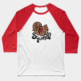 I Love Squirrels Baseball T-Shirt